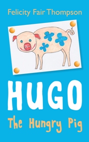 Hugo The Hungry Pig by Felicity Fair Thompson